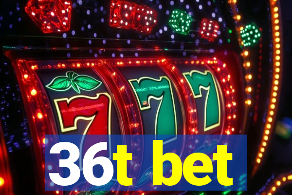 36t bet
